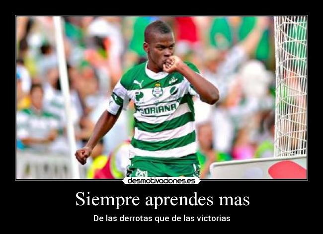 Siempre aprendes mas - De las derrotas que de las victorias