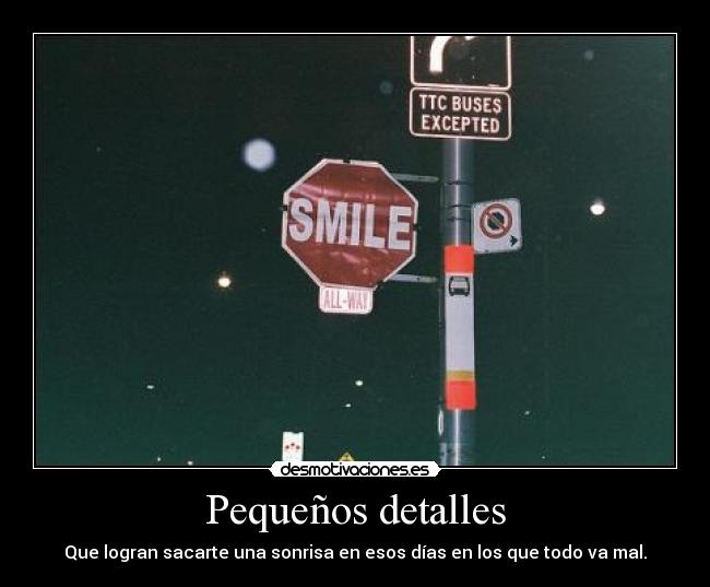 Pequeños detalles - Que logran sacarte una sonrisa en esos días en los que todo va mal.