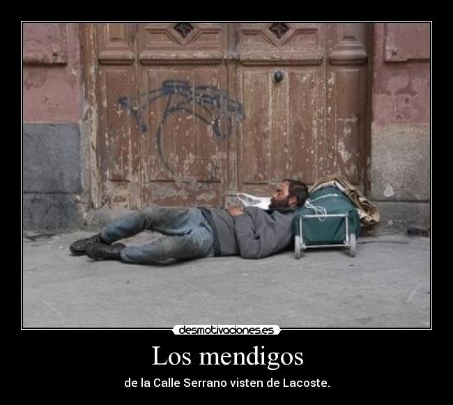 Los mendigos - de la Calle Serrano visten de Lacoste.