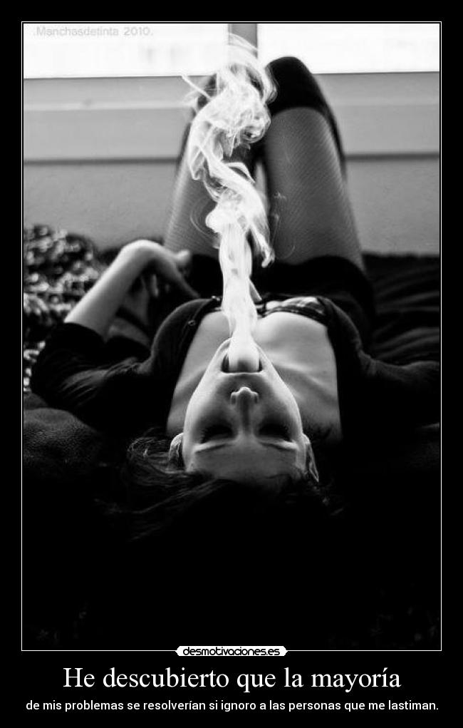 He descubierto que la mayoría - de mis problemas se resolverían si ignoro a las personas que me lastiman.