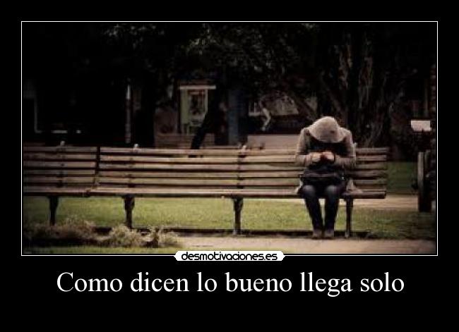 Como dicen lo bueno llega solo -