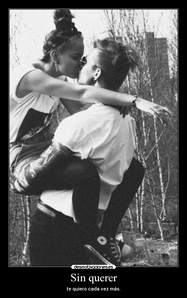Sin querer - te quiero cada vez más.