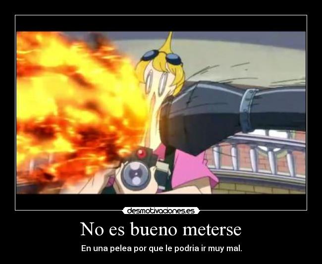 No es bueno meterse - En una pelea por que le podria ir muy mal.