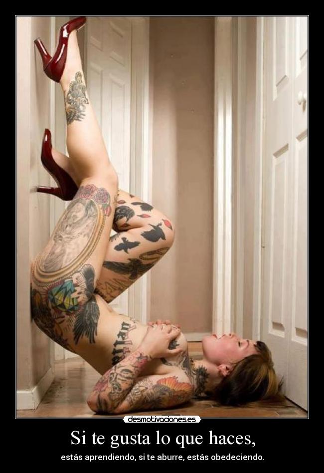 Si te gusta lo que haces, -