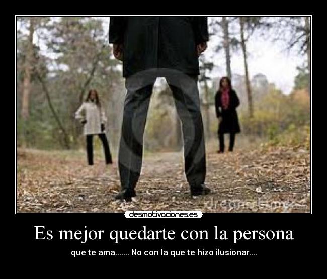 Es mejor quedarte con la persona -