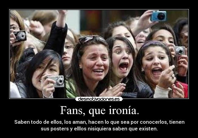 Fans, que ironía. -