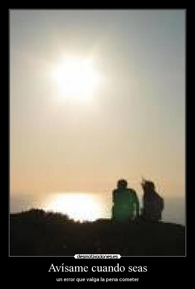 Avísame cuando seas - un error que valga la pena cometer