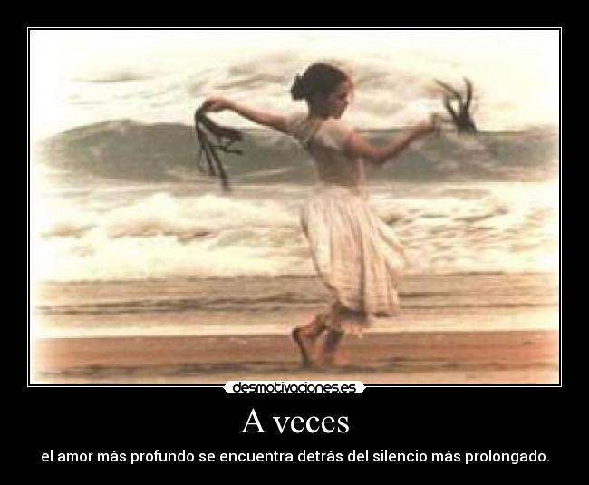 A veces - el amor más profundo se encuentra detrás del silencio más prolongado.