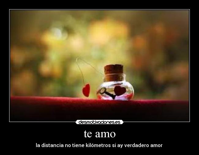 te amo - la distancia no tiene kilómetros si ay verdadero amor 