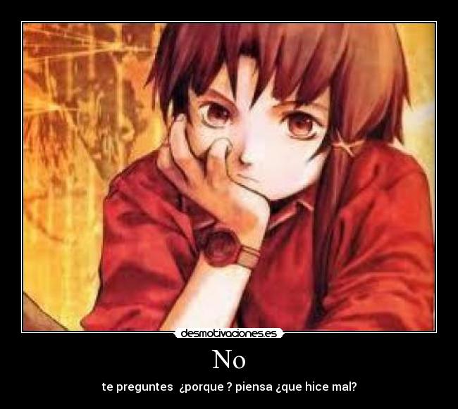 No - te preguntes ¿porque ? piensa ¿que hice mal?