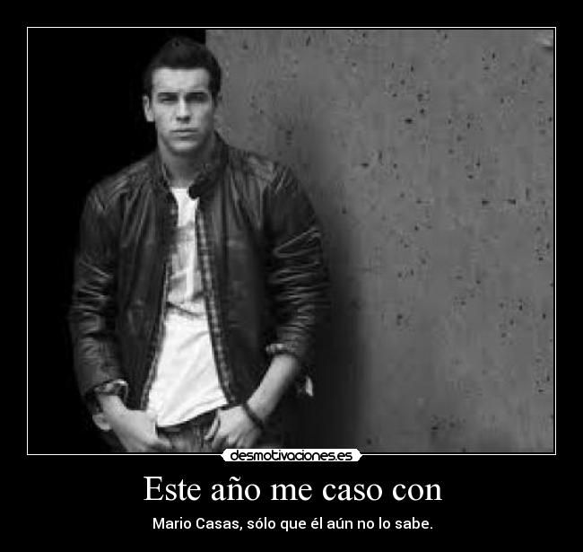 Este año me caso con - Mario Casas, sólo que él aún no lo sabe.