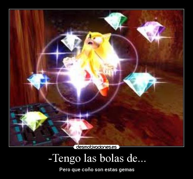 -Tengo las bolas de... - 