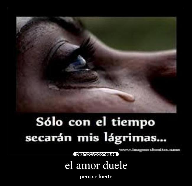 el amor duele - pero se fuerte
