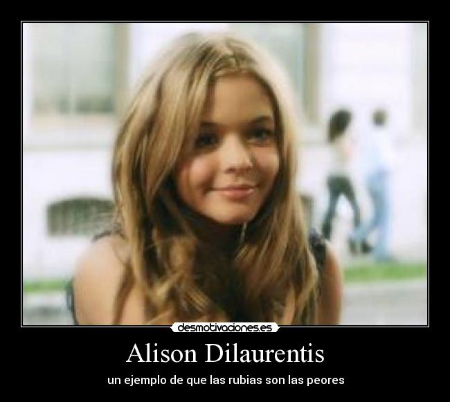 Alison Dilaurentis - un ejemplo de que las rubias son las peores