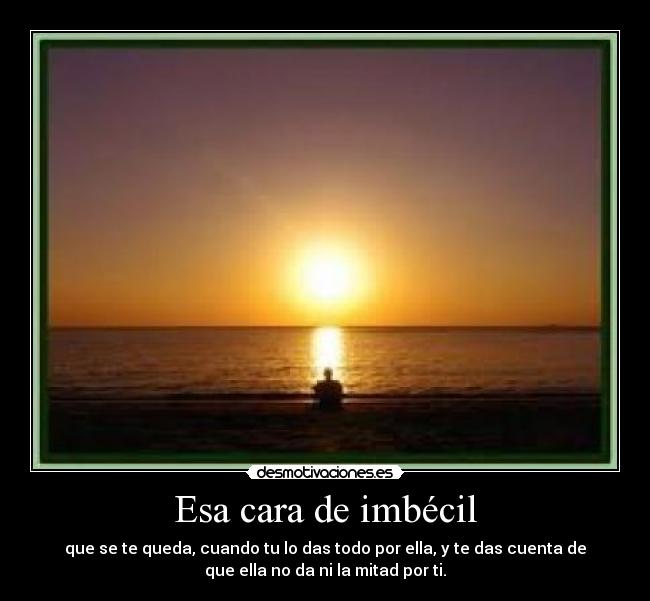 Esa cara de imbécil - 