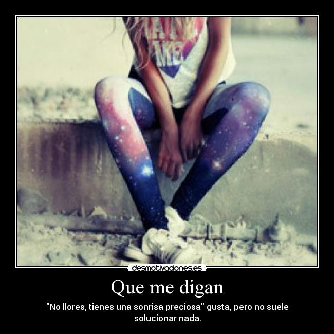 Que me digan - No llores, tienes una sonrisa preciosa gusta, pero no suele solucionar nada.