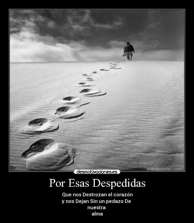 Por Esas Despedidas - Que nos Destrozan el corazón
y nos Dejan Sin un pedazo De 
nuestra 
alma