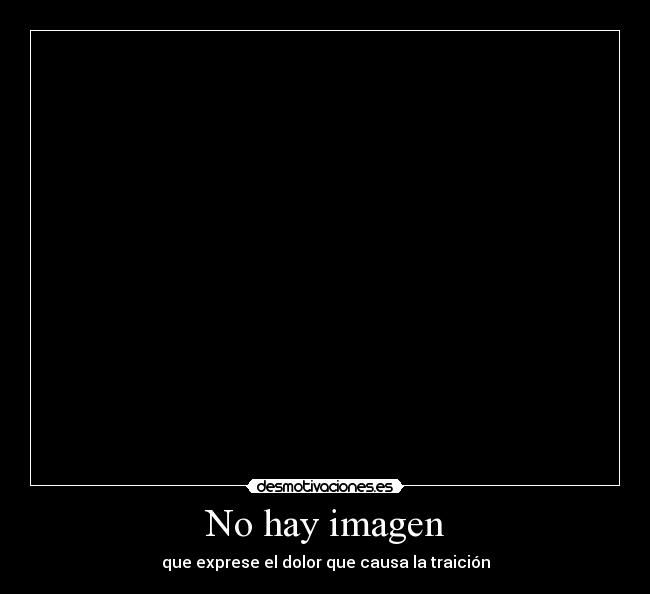 No hay imagen - que exprese el dolor que causa la traición