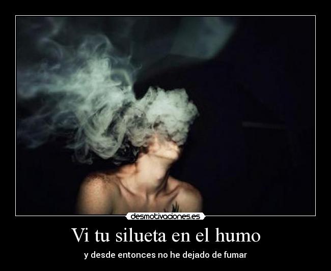 Vi tu silueta en el humo -