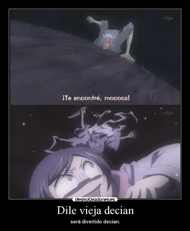Dile vieja decian - será divertido decian.