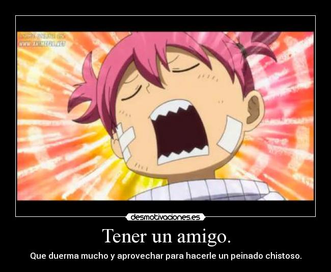 Tener un amigo. -