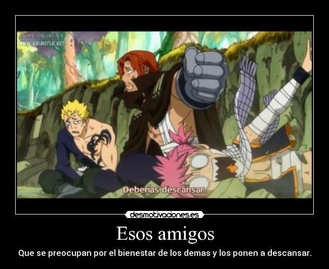 Esos amigos - Que se preocupan por el bienestar de los demas y los ponen a descansar.