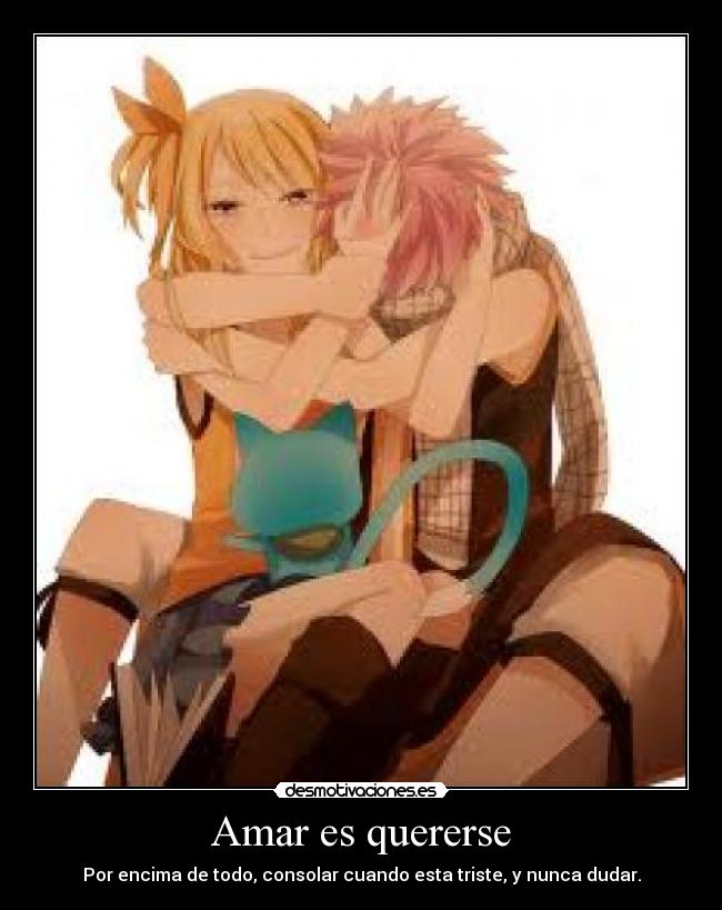 Amar es quererse - Por encima de todo, consolar cuando esta triste, y nunca dudar.