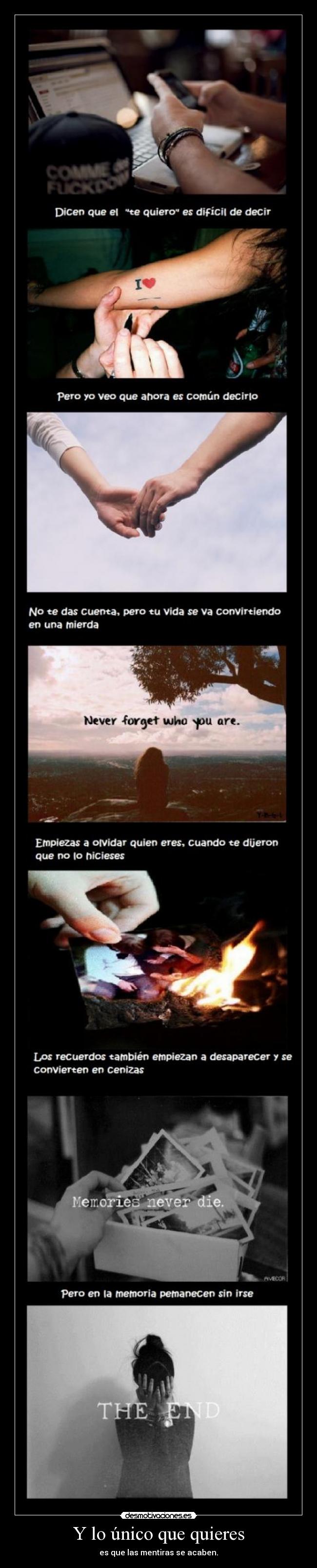 Y lo único que quieres - es que las mentiras se acaben.