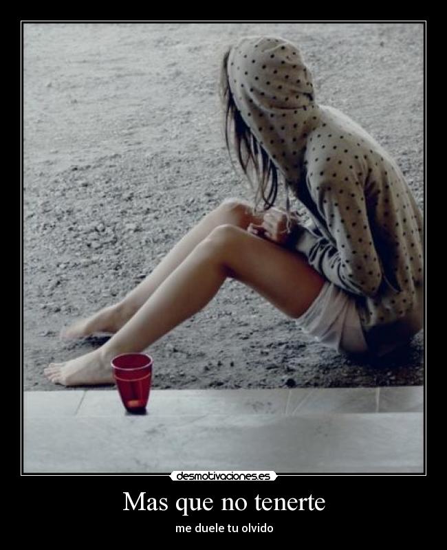 Mas que no tenerte - me duele tu olvido
