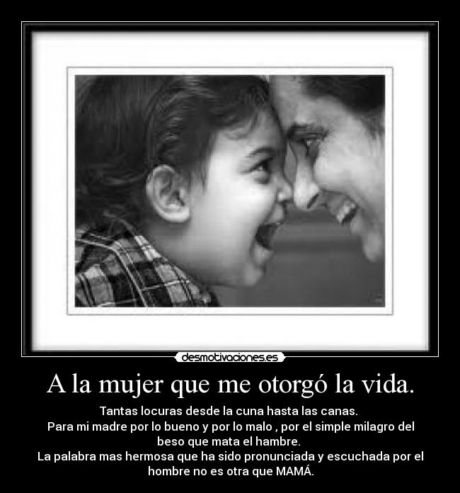 A la mujer que me otorgó la vida. -
