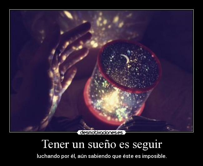 Tener un sueño es seguir -