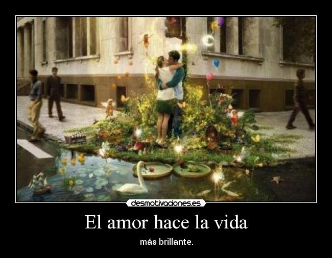 El amor hace la vida - más brillante.