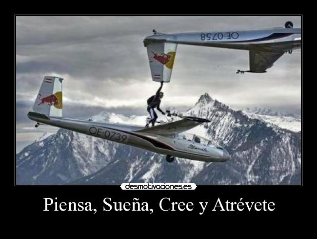 Piensa, Sueña, Cree y Atrévete -