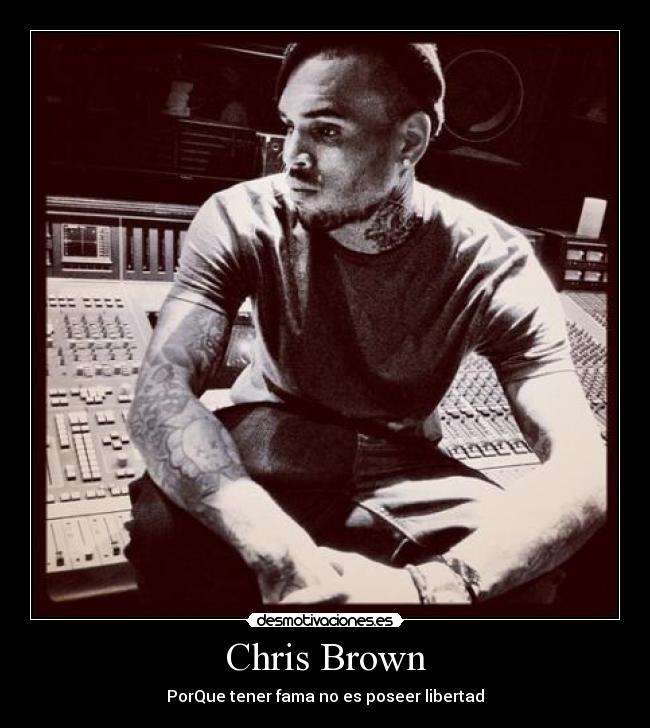 Chris Brown - PorQue tener fama no es poseer libertad