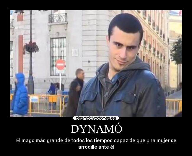 DYNAMÓ - El mago más grande de todos los tiempos capaz de que una mujer se arrodille ante él