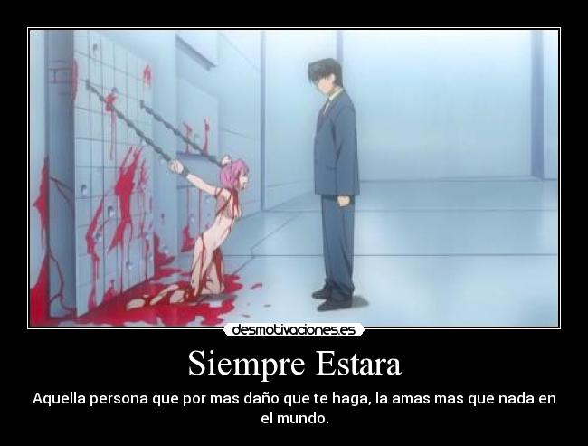 Siempre Estara - Aquella persona que por mas daño que te haga, la amas mas que nada en el mundo.