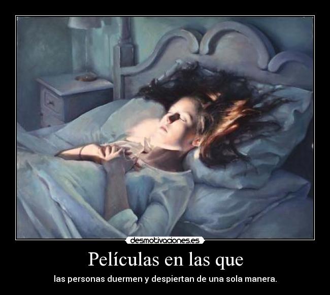 Películas en las que - las personas duermen y despiertan de una sola manera.