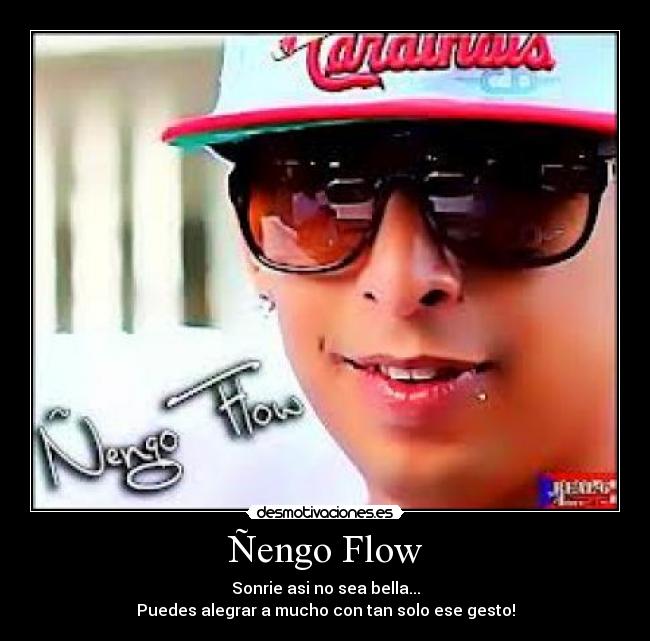 Ñengo Flow - Sonrie asi no sea bella...
Puedes alegrar a mucho con tan solo ese gesto!