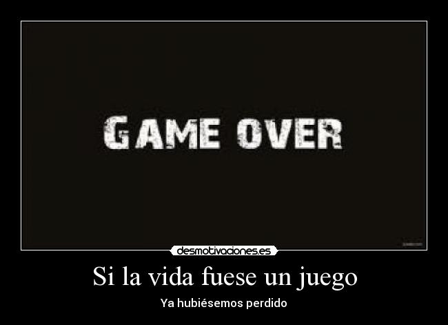 carteles vida game over desmotivaciones
