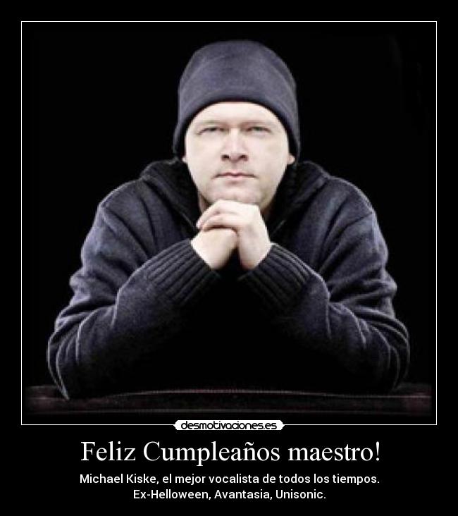 Feliz Cumpleaños maestro! - Michael Kiske, el mejor vocalista de todos los tiempos.
Ex-Helloween, Avantasia, Unisonic.