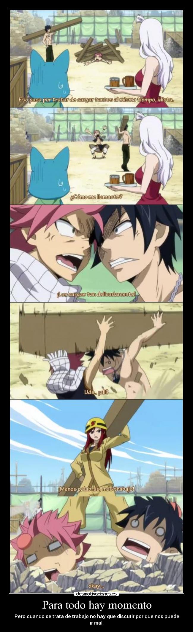 Para todo hay momento - Pero cuando se trata de trabajo no hay que discutir por que nos puede ir mal.