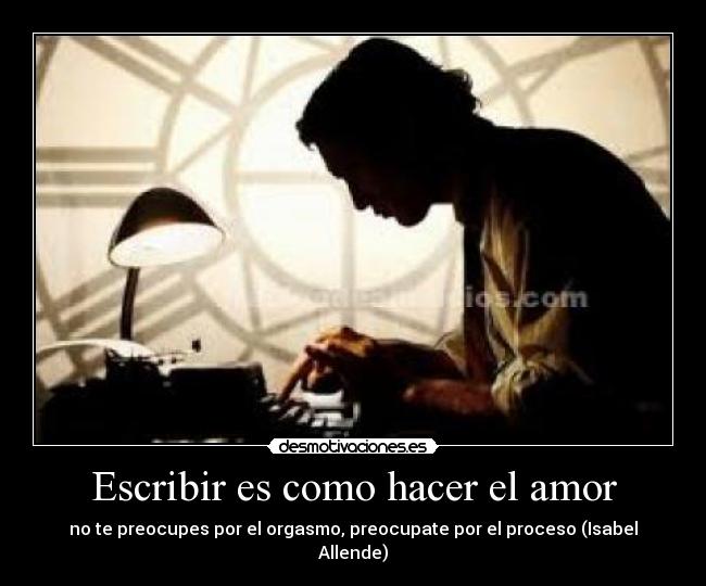 carteles amor isabel allende escribir orgasmo hacer amor desmotivaciones