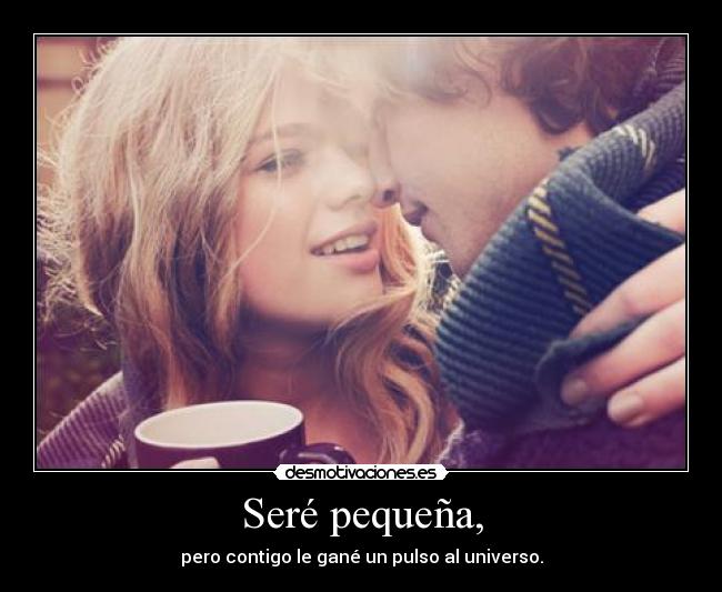 Seré pequeña, -