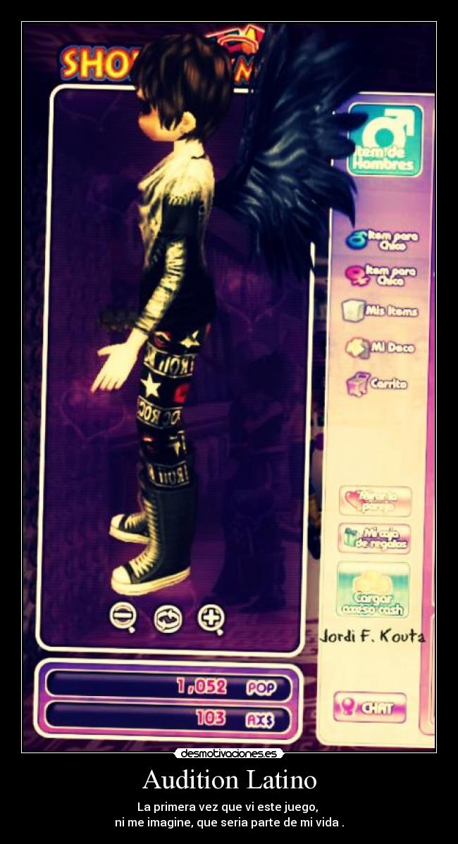 Audition Latino - La primera vez que vi este juego, 
ni me imagine, que seria parte de mi vida .