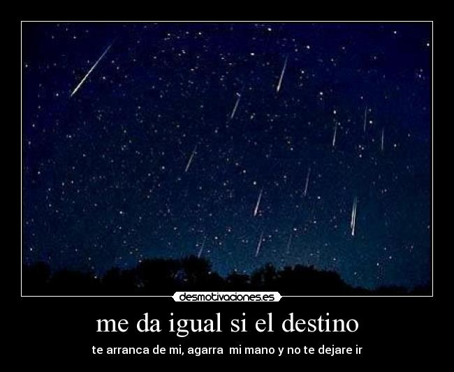 me da igual si el destino -