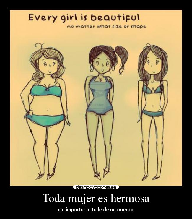 Toda mujer es hermosa - sin importar la talle de su cuerpo.
