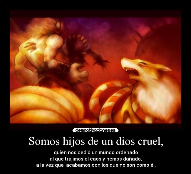 Somos hijos de un dios cruel, - 