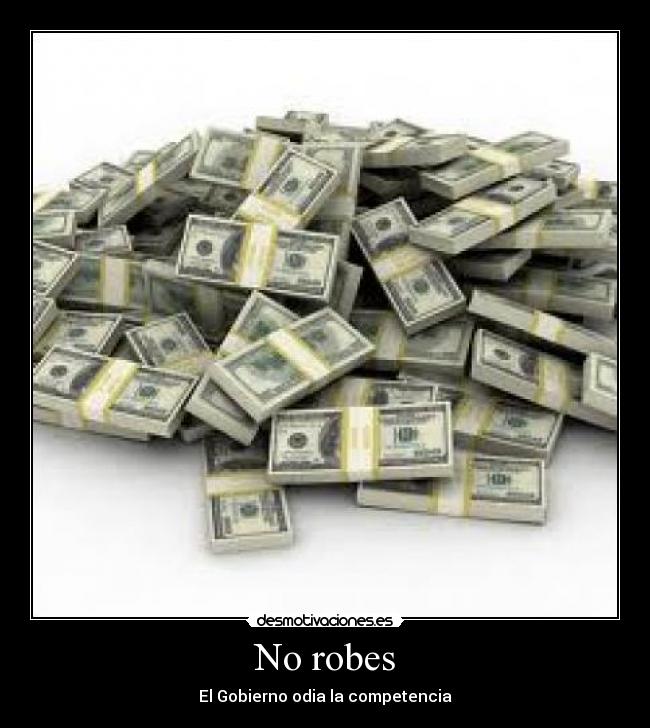 No robes - El Gobierno odia la competencia