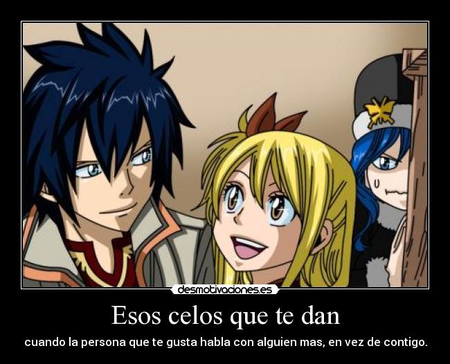 Esos celos que te dan - cuando la persona que te gusta habla con alguien mas, en vez de contigo.