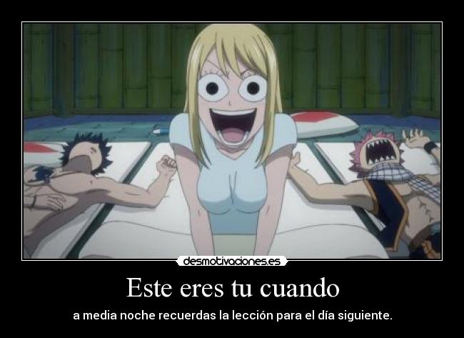 Este eres tu cuando - a media noche recuerdas la lección para el día siguiente.